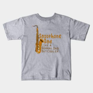 Saxophone Dad Like a Normal Dad But Cooler Kids T-Shirt